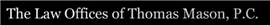 The Law Offices Of Thomas Mason P.c.